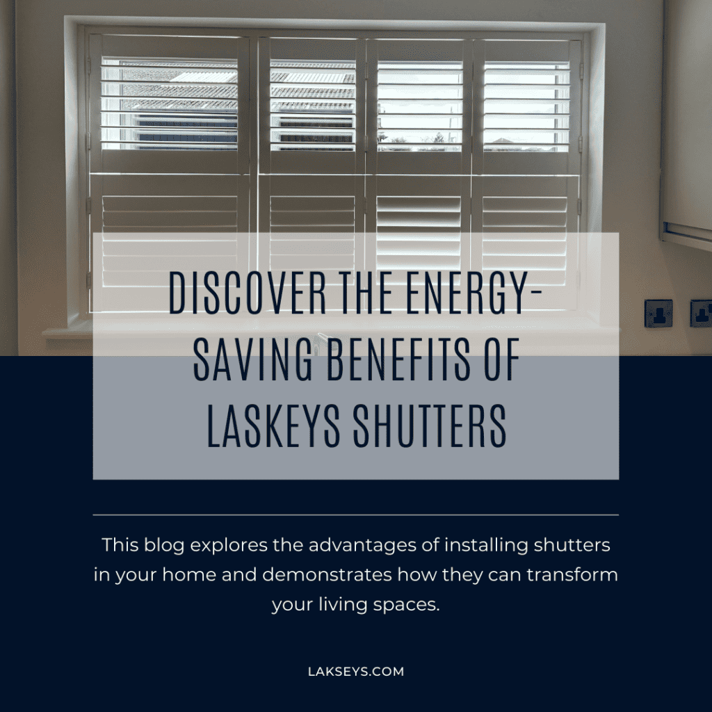 Disover the energy-saving benefits of Laskeys Shutters