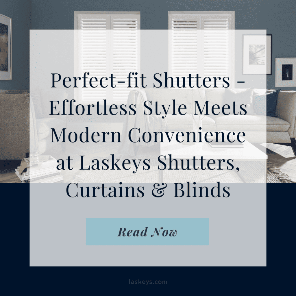 Perfect-fit Shutters - Effortless Style Meets Modern Convenience at Laskeys Shutters, Curtains & Blinds